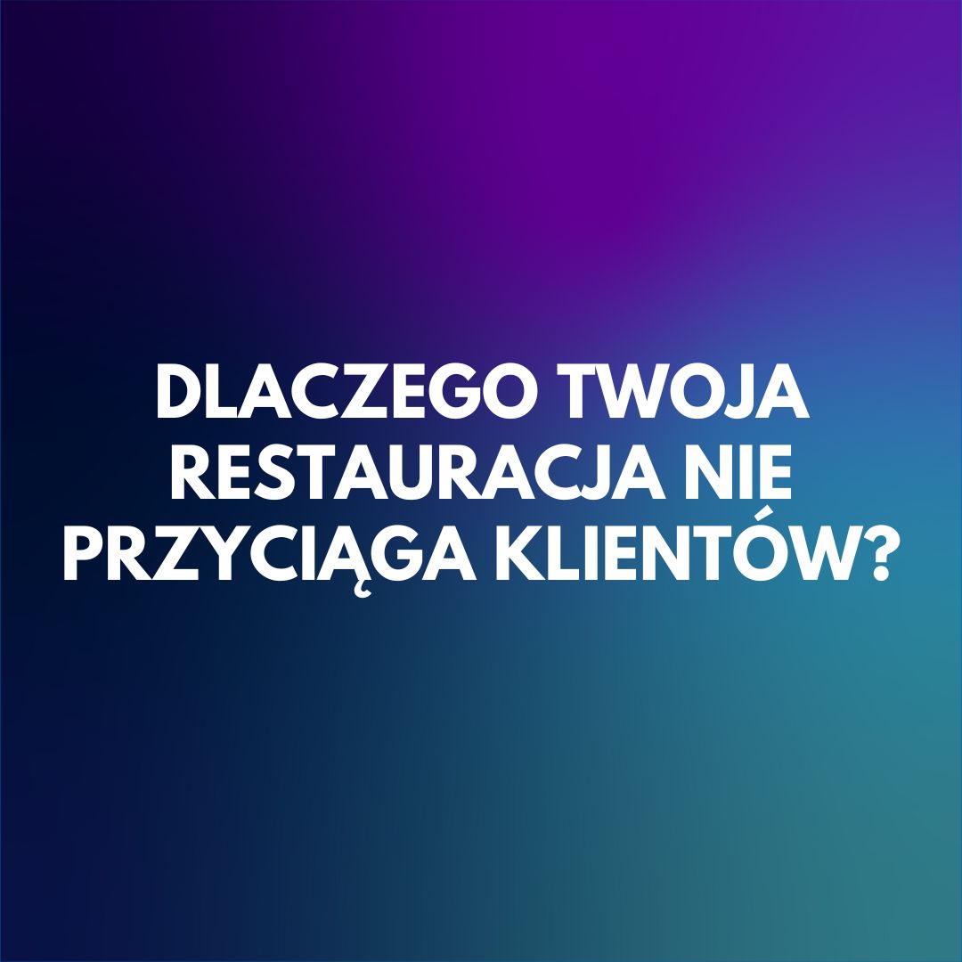 dlaczego-twoja-restauracja-nie-przyciaga-klientow-oto-bledy-ktore-moga-cie-kosztowac