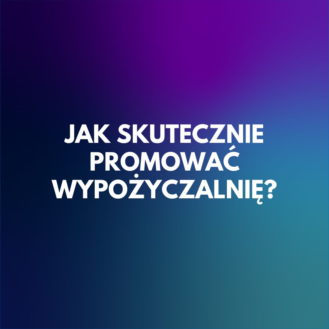 jak-skutecznie-promowac-wypozyczalnie