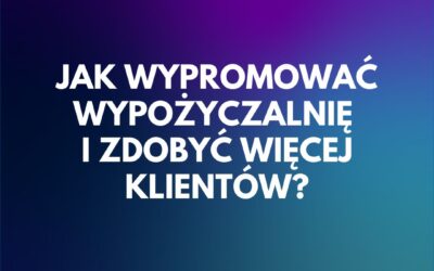 Jak wypromować wypożyczalnię?