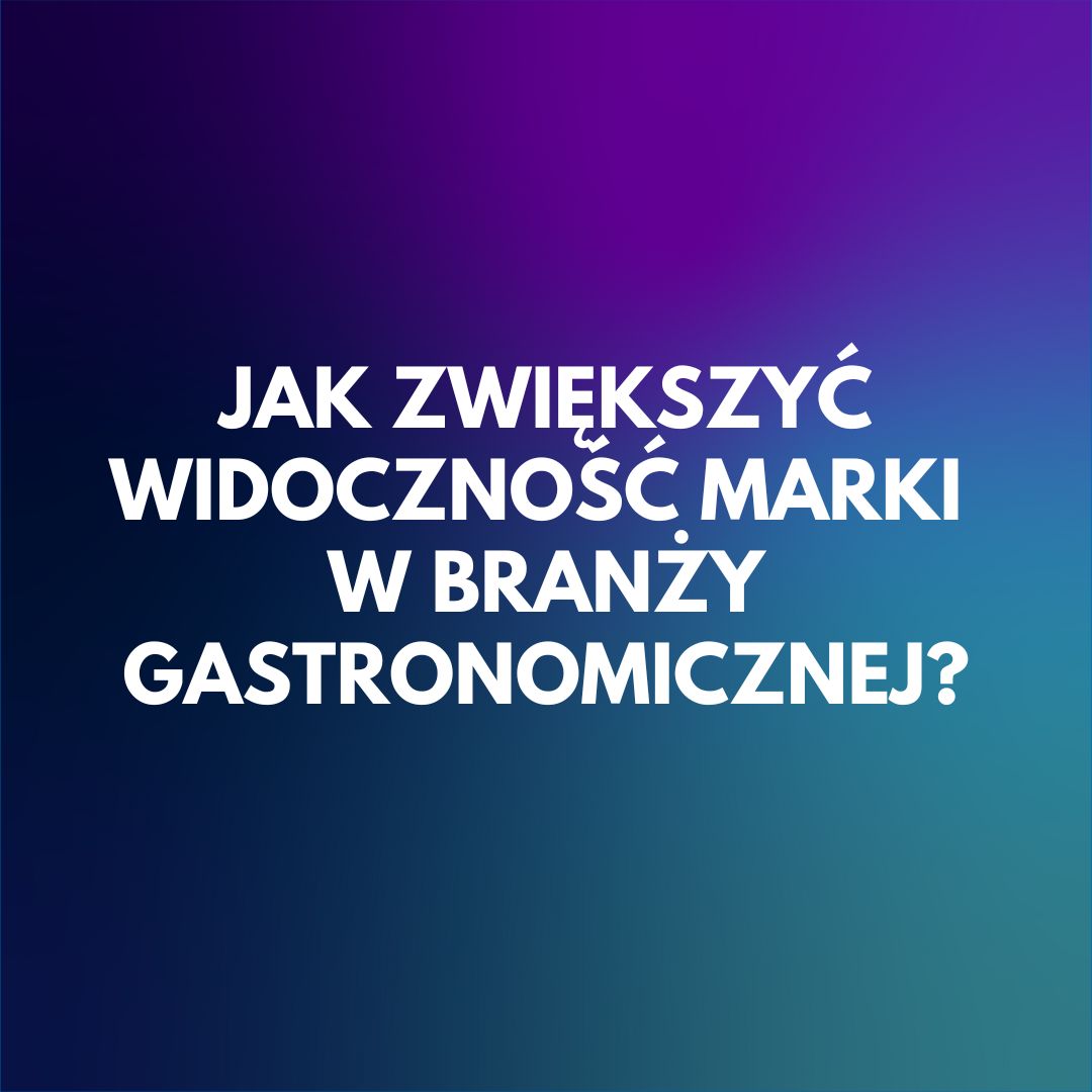 jak-zwiekszyc-widocznosc-marki-w-branzy-gastronomicznej